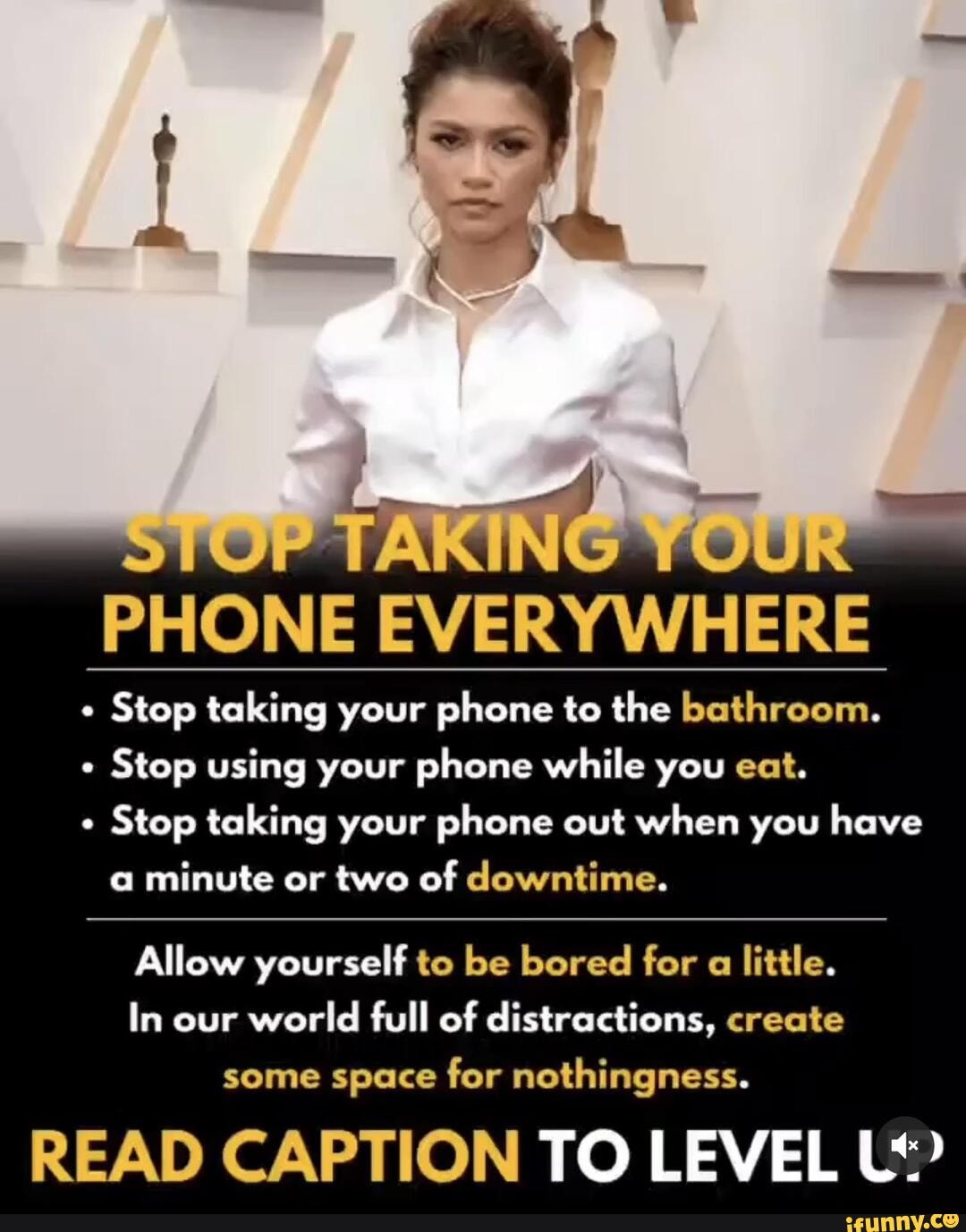 TAMING PHONE EVERYWHERE Stop taking your phone to the bathroom. Stop