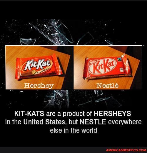 KIT-KATS are a product of HERSHEYS in the United States, but NESTLE everywhere else in the world