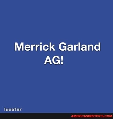 Merrick Garland
AG!