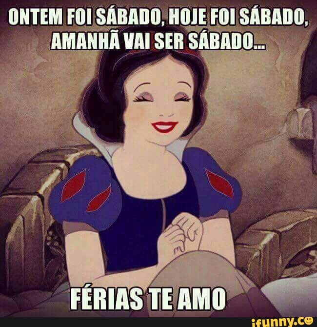 ONTEM FOI SÁBADO; HOJE FOI SÁBADO, RA
VAISER SÁBADO: