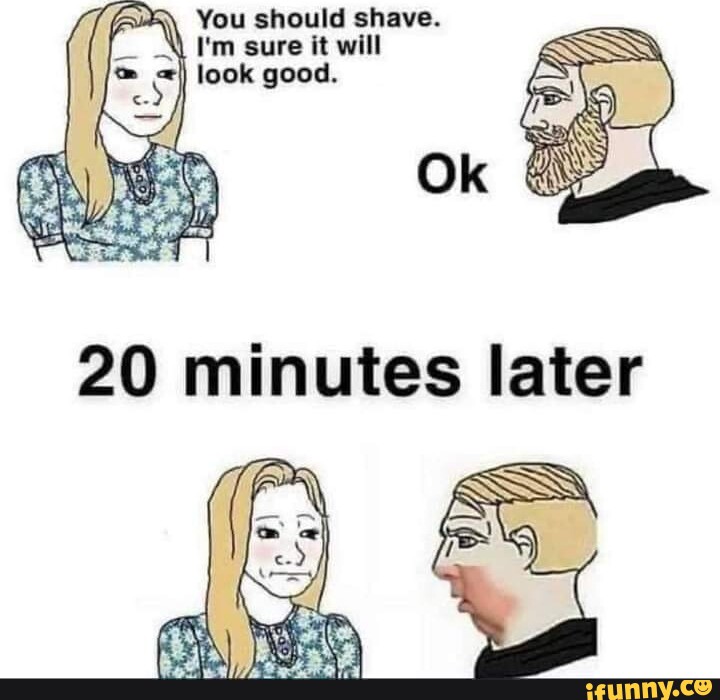 You Should Shave Im Sure It Will Look Good Ifunny