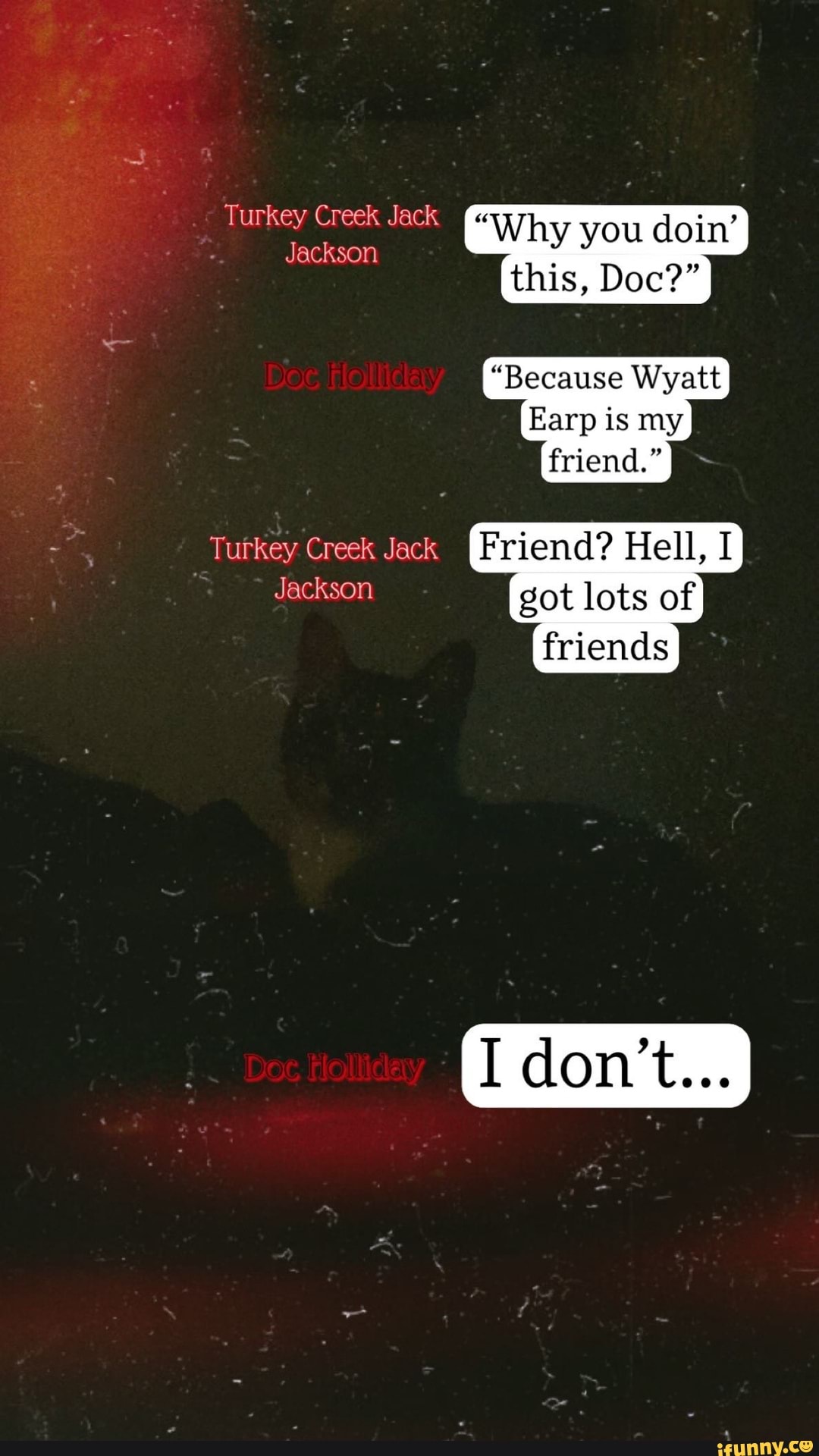 Turkey Creek Jack Jackson "Why you doin' this, Doc?" "Because Wyatt Earp is my friend." Turkey