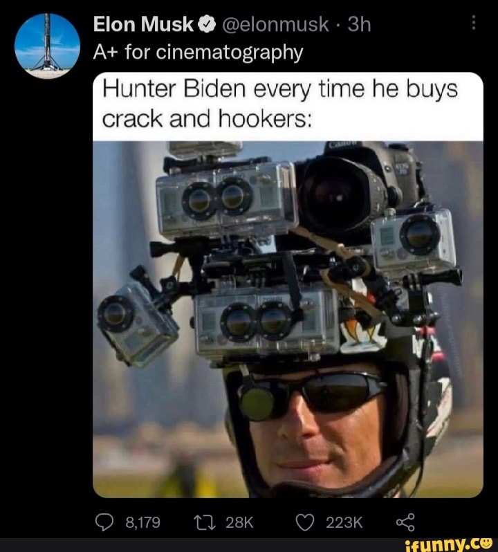 Elon Musk elonmusk At For Cinematography Hunter Biden Every Time He 