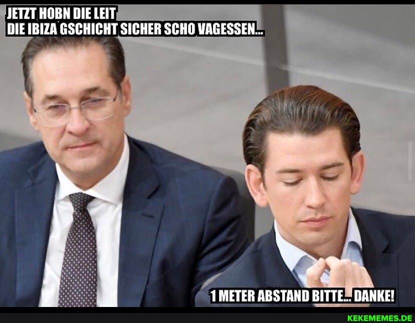 JETZT HOBN DIE LEIT DIE IBIZA GSCHIGHT SICHER SCHO VAGESSEN...
1 METER ABSTAND BITTE... DANKE!