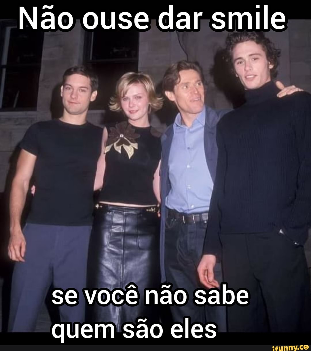 Não ouse dar smile
se você não sabe quem são eles