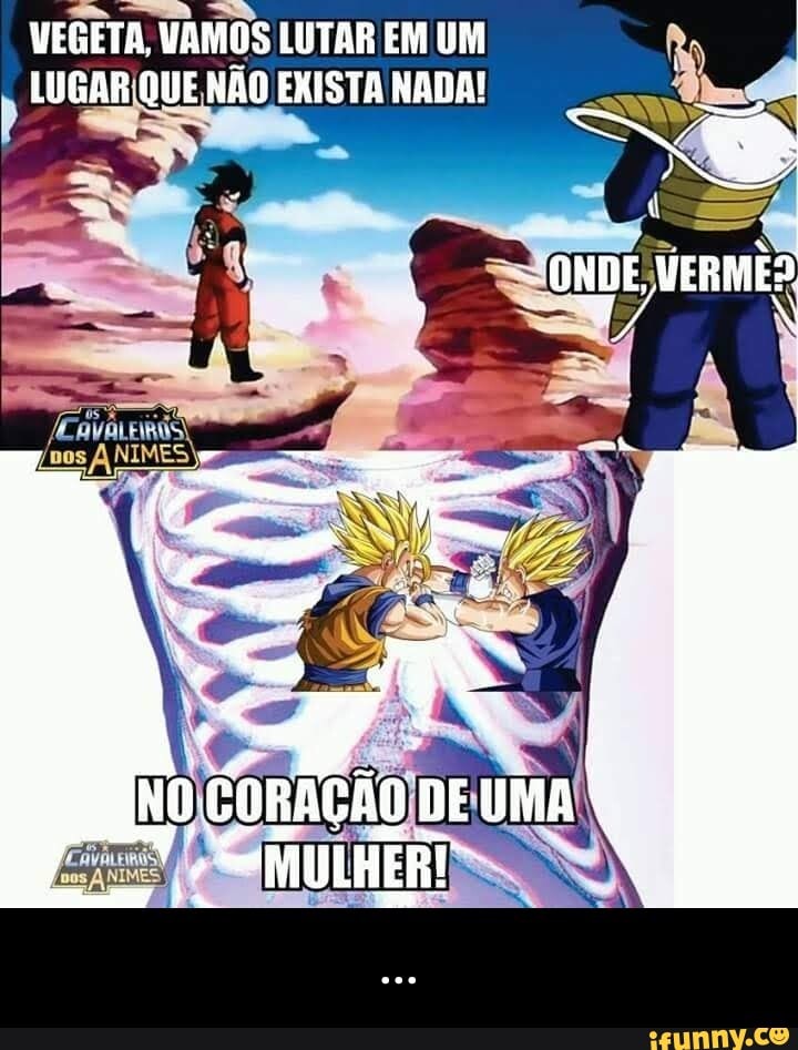 VEGETA, VAMOS LUTAR EM UM
LUGAR;QUE NÃO EXISTA NADA! - ...