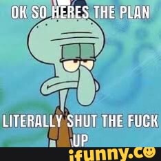 re
OH SQ HERES THE PLAH
LITERALLY. SHUT THE FUCK