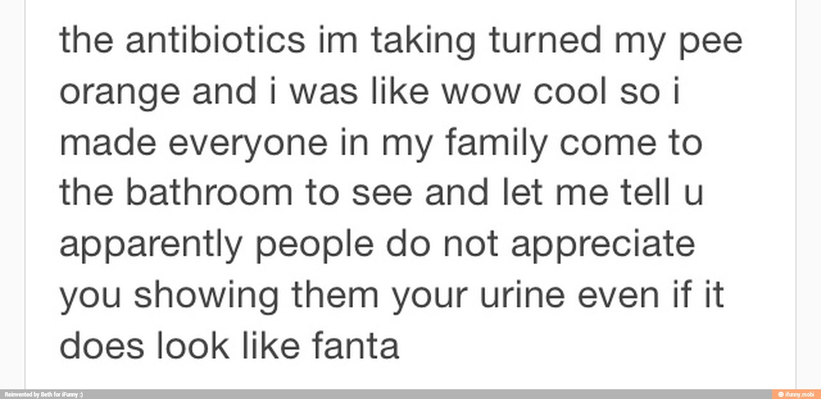 The Antibiotics Im Taking Turned My Pee Orange And I Was Like Wow Cool   Dfddaa0d23162375de110fc30c1be5dc6c7b52a505a2ec69ac4214a9f1e382c5 1 