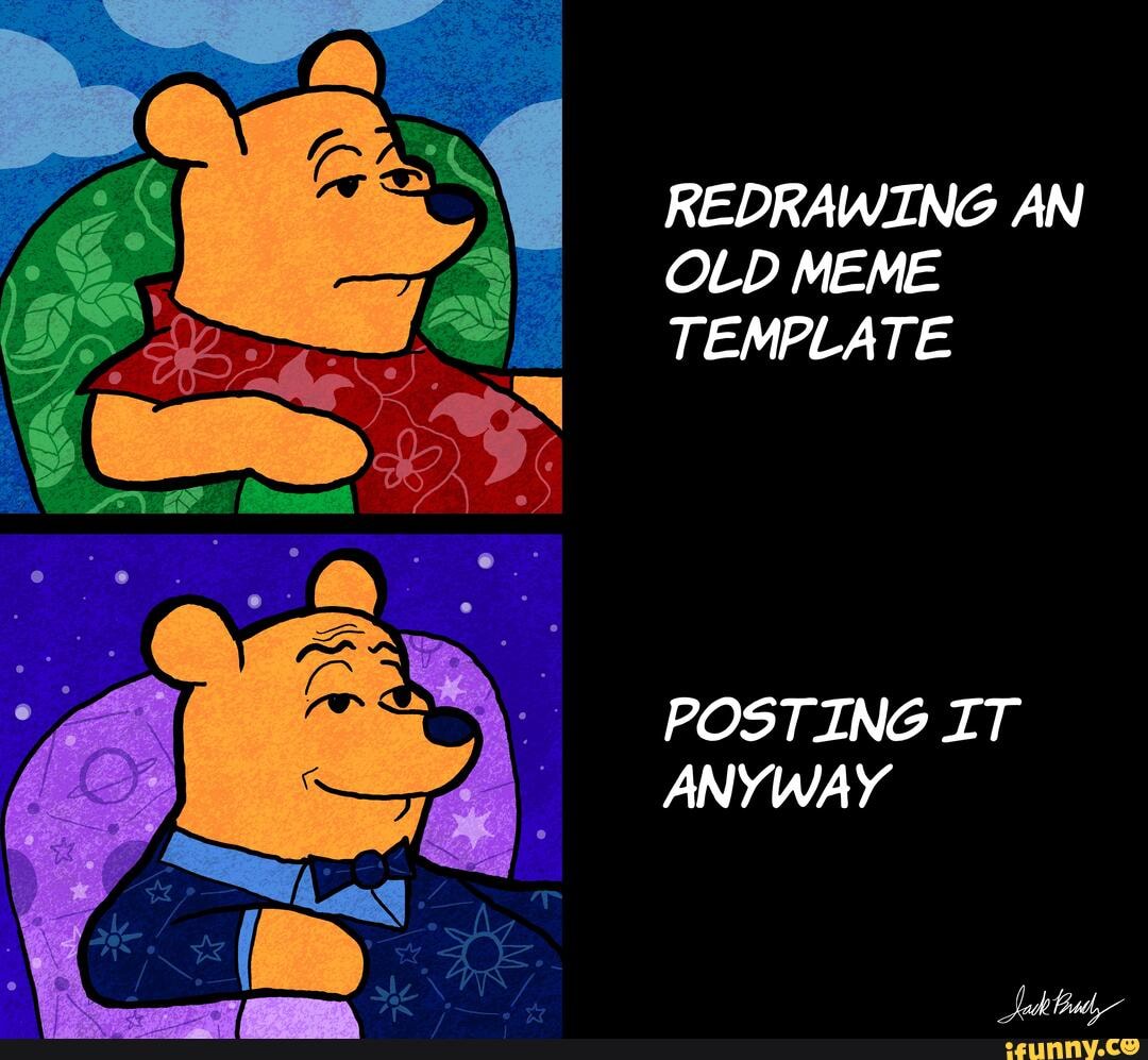 REDRAWING AN OLD MEME TEMPLATE POSTING IT ANYWAY - iFunny