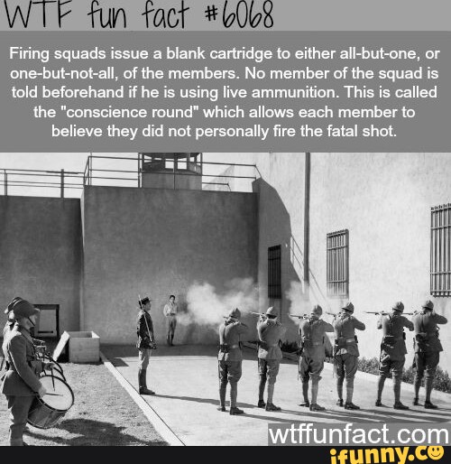 Wit Firing squads issue a blank cartridge to either allbutone, or ll