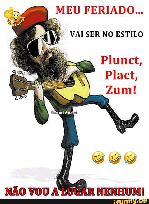 MEU FERIADO... VAI SER NO ESTILO