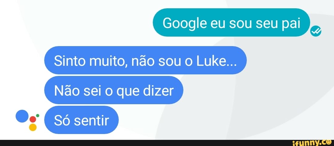 Sinto muito, nao sou o Luke...
Não sei o que dizer
dd Só sentir