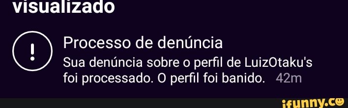visualizado
Processo de denúncia
Sua denúncia sobre o perfil de LuizOtaku's
foi processado. O perfil foi banido.