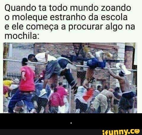 Quando ta todo mundo zoando
o moleque estranho da escola
e ele a a procurar algo na - .