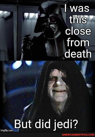 "l was
close
from
death
did