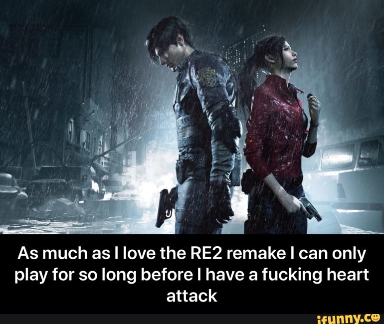 As much as I love the RE2 remake I can only
play for so long before I have a fucking heart
attack - As much as I love the RE2 remake I can only play for so long before I have a fucking heart attack