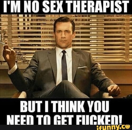 SEX
'il
BUT THINK YOU NEEN TN CET ENCKENI