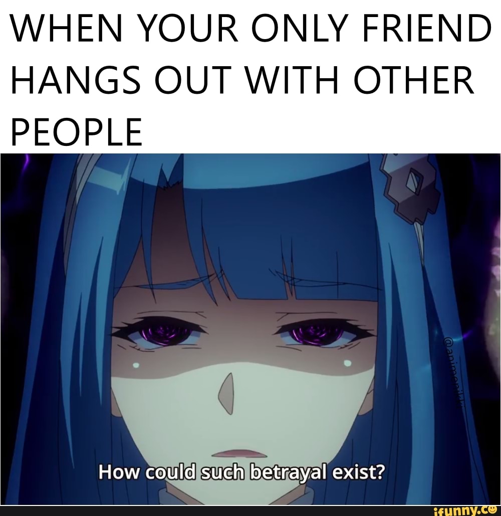 Only your friend