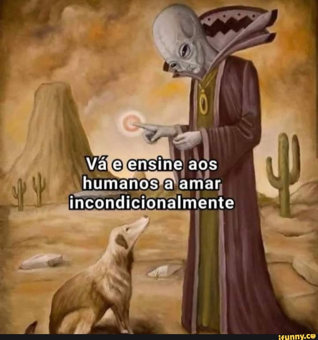 Va e ensine aos humanos amar incondicionaimente