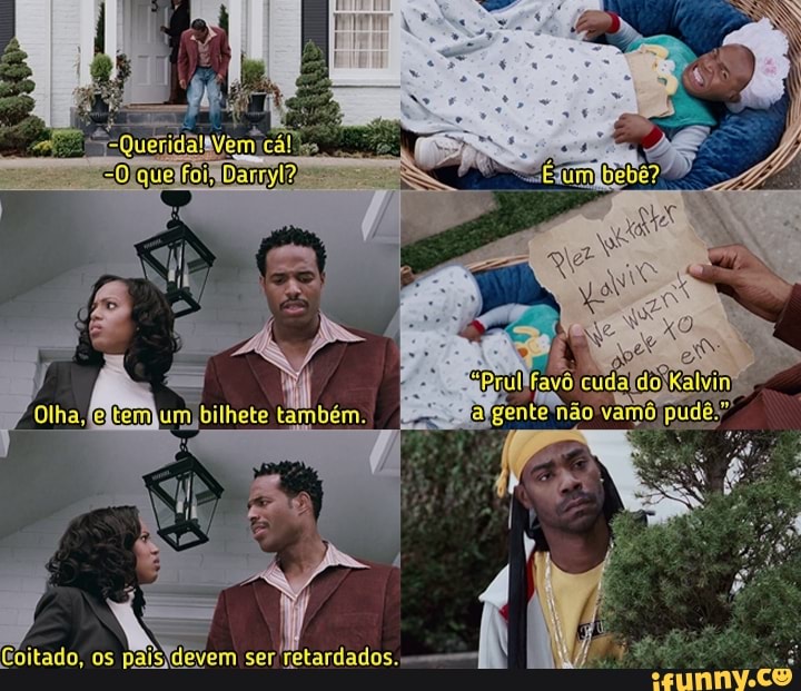 Coitado, os
rem ser retardados.-
