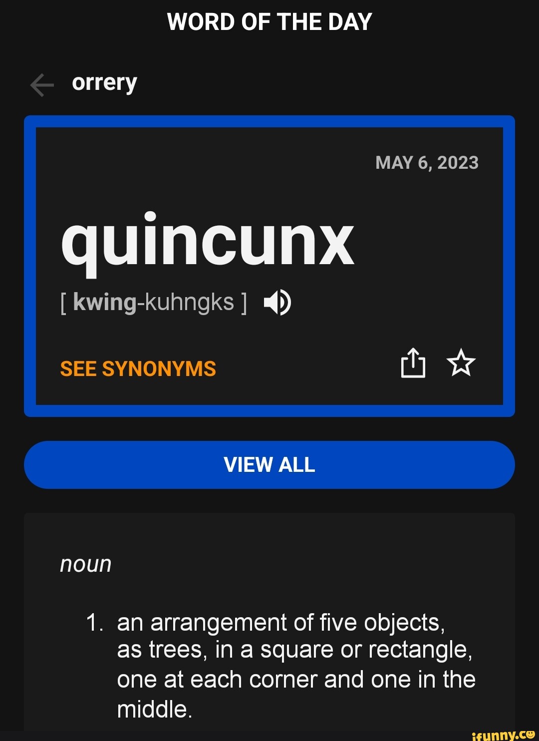 WORD OF THE DAY orrery MAY 6, 2023 quincunx [ kwingkuhngks ] SEE