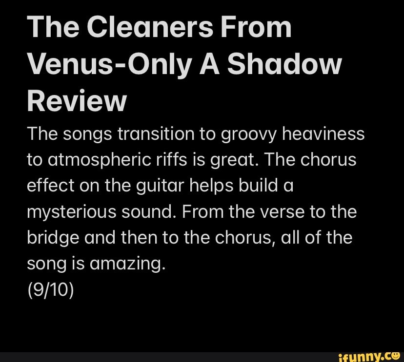 The Cleaners From VenusOnly A Shadow Review The songs transition to