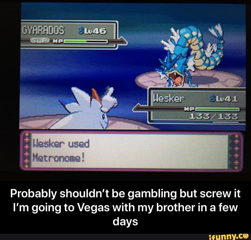Probably shouldn't be gambling but screw it
I'm going to Vegas with my brother in a few
days - Probably shouldn’t be gambling but screw it I’m going to Vegas with my brother in a few days