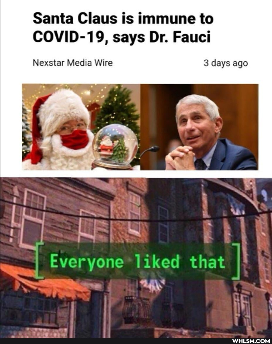 Santa Claus is immune to
COVID-19, says Dr. Fauci
Nexstar Media Wire 3 days ago
I I Everyone liked that I I!