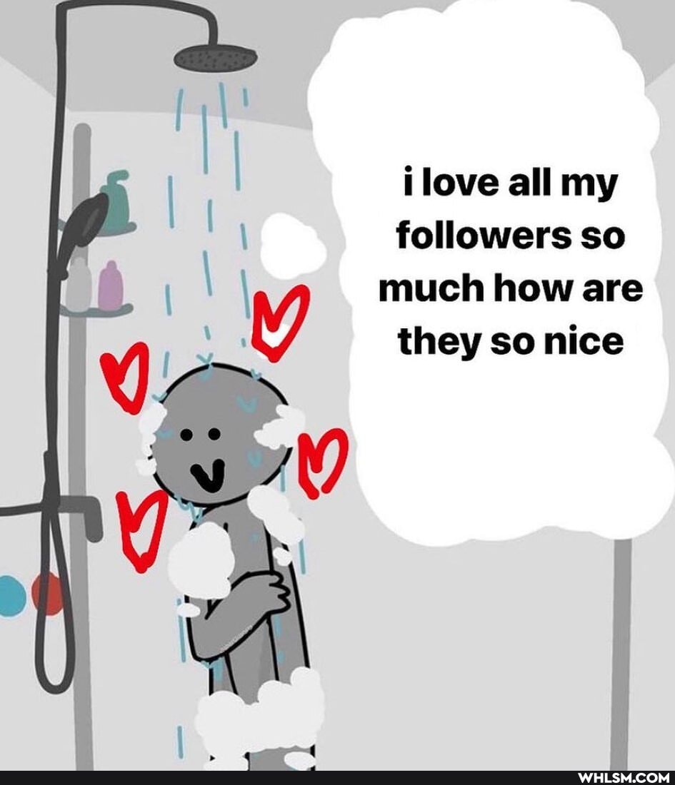 ilove all my
followers so much how are
they so nice