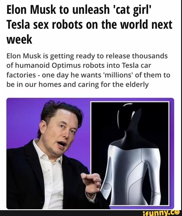 Elon Musk To Unleash Cat Girl Tesla Sex Robots On The World Next Week Elon Musk Is Getting 1846