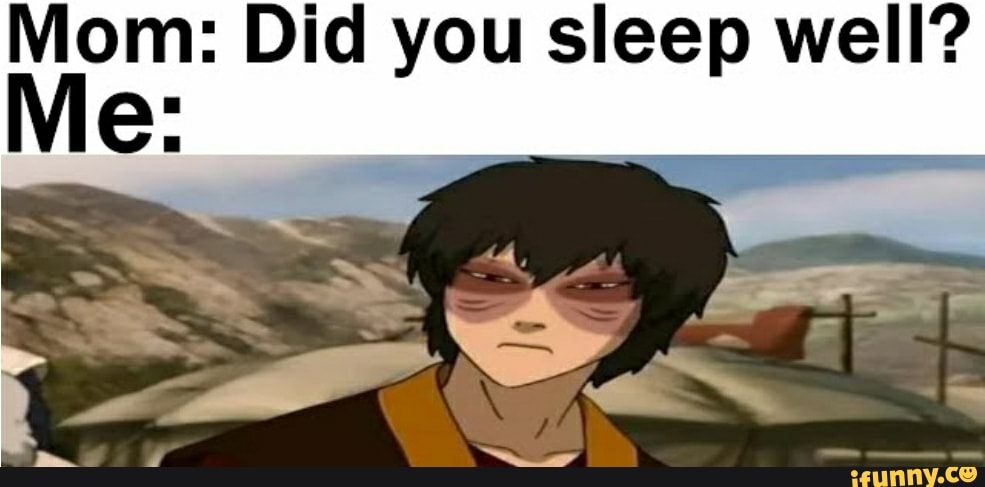 Mom Did You Sleep Well Me