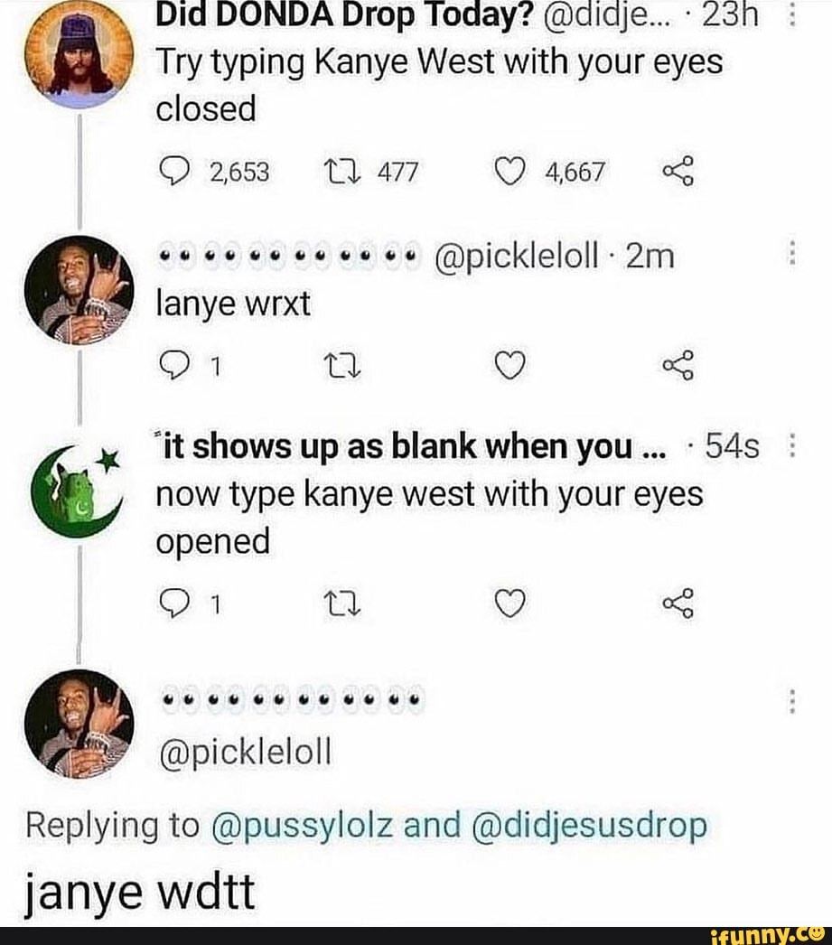 Try typing Kanye West with your eyes closed 2653 TQ 477 4667