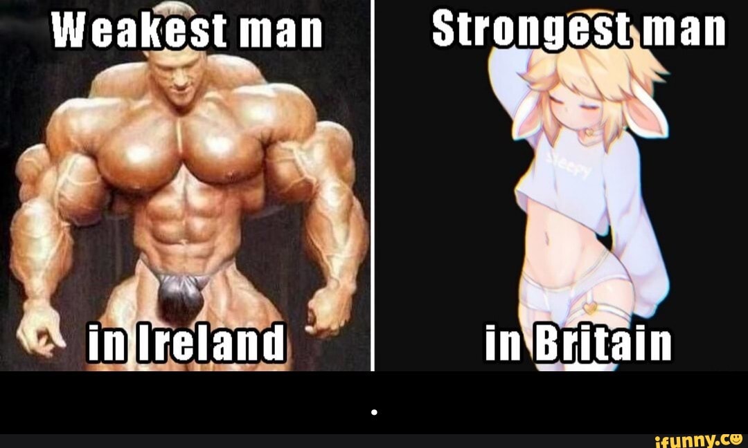 Weakest man man Strongest man in Britain.