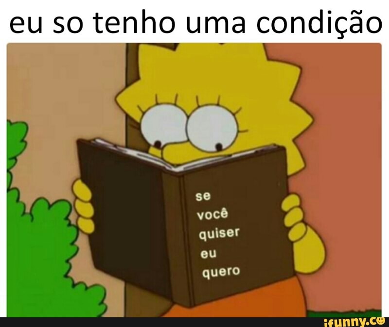 eu so tenho uma condição