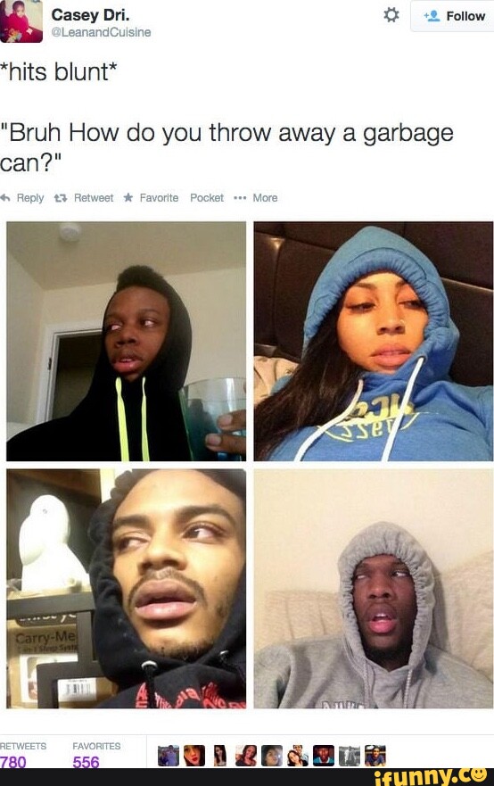 LeanandCuisine Casey Dri. Follow hits blunt* "Bruh How do you throw