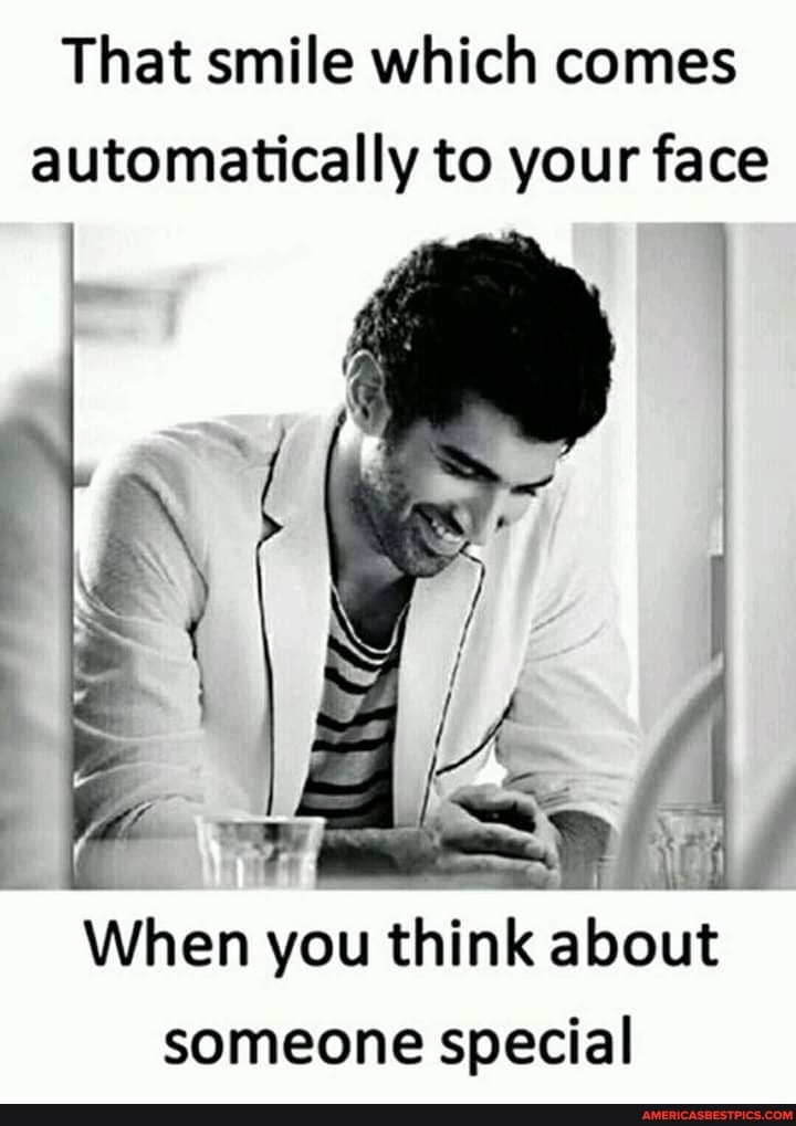 That smile which comes automatically to your face
When you think about someone special