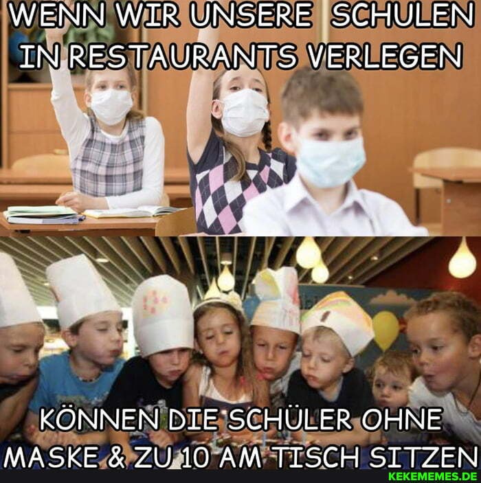 WENN WIR UNSERE SCHULEN IN RESTAURANTS VERLEGEN
KÖNNEN DIE SCHÜLER OHNE
Ak A 0 en an AAk