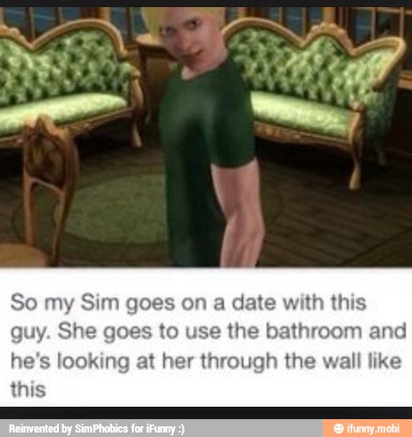 So my Sim goes on a da!
guy. She goes to use the bathroom and
he's looking at her through the wall like
this