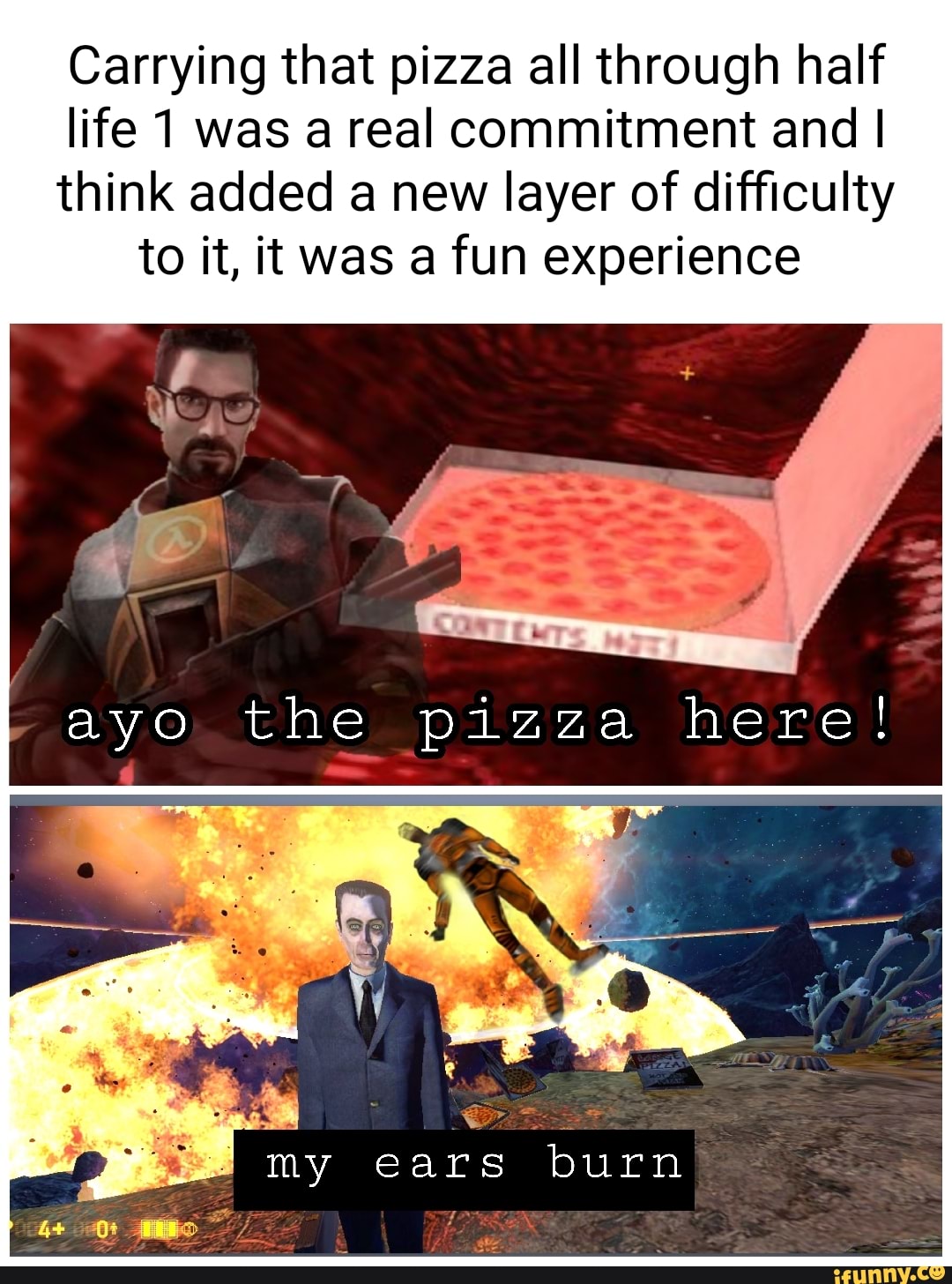 Carrying that pizza all through half life 1 was areal commitment and I