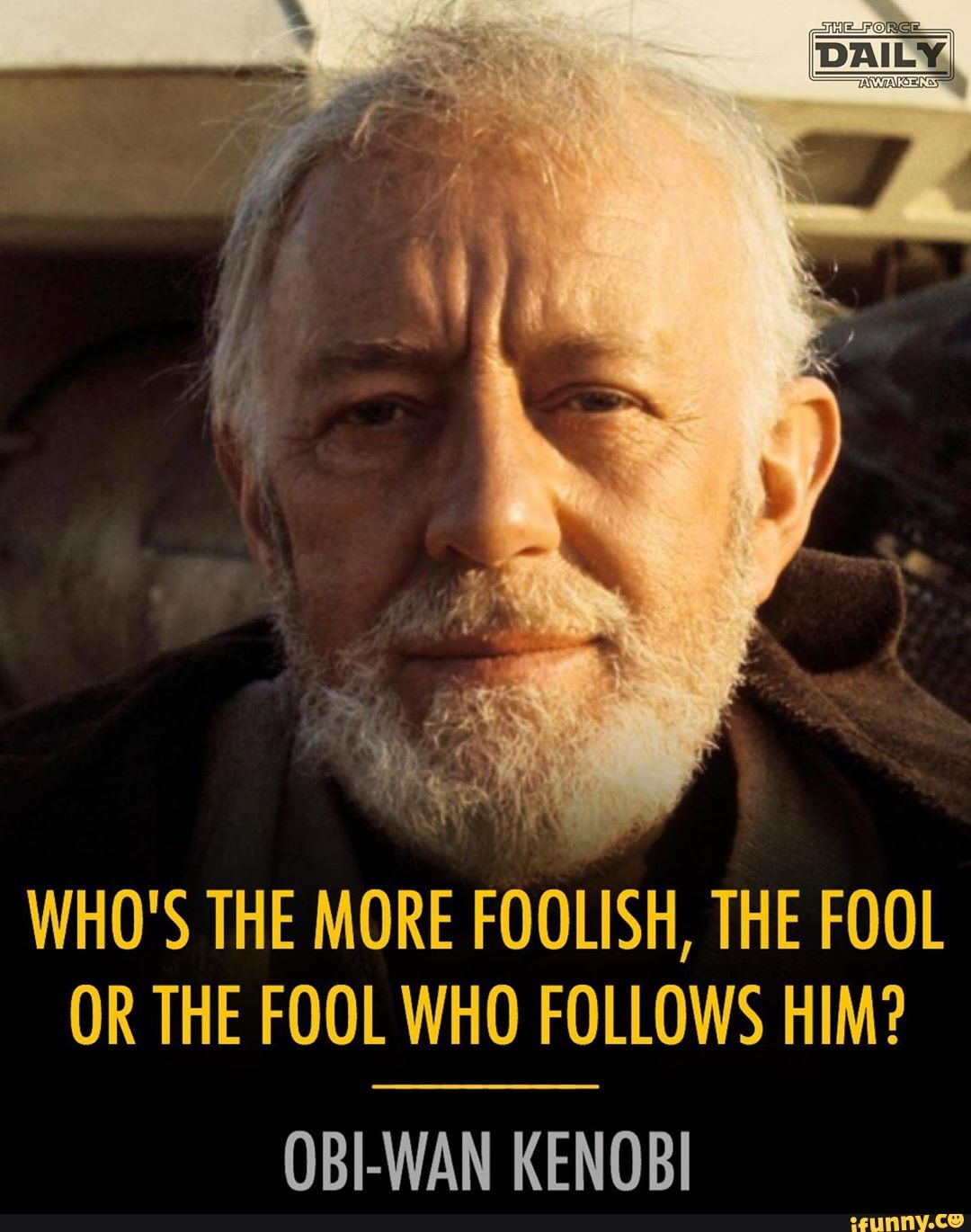 who-s-the-more-foolish-the-fool-or-the-fool-who-follows-him-obi-wan-kenobi-ifunny