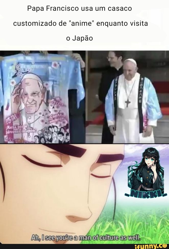 Papa Francisco usa um casaco
customizado de "anime" enquanto visita
o Japão
Ay a as