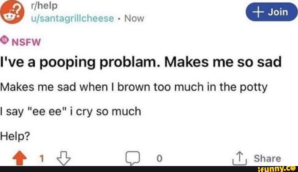 NSFW Now I've a pooping problam. Makes me so sad Makes me sad when I