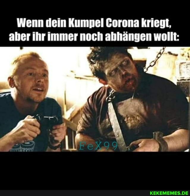 Wenn dein Kumpel Corona kriegt, aber ihr immer noch abhängen wollt: