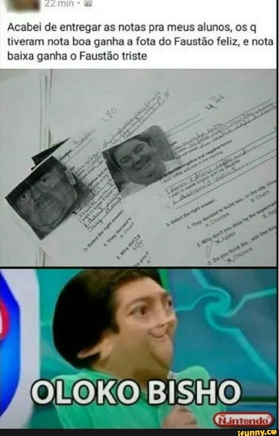 Acabei de entregar as notas pra meus alunos, os q
tiveram nota boa ganha a
fota do Faustão feliz, e nota
baixa ganha o Faustão triste