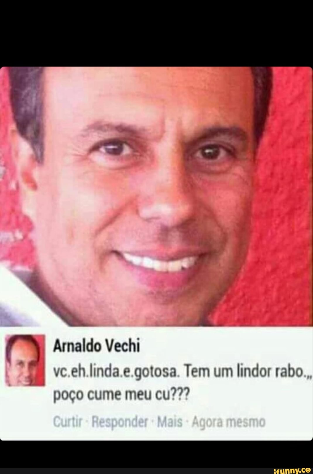 Arnaldo Vechi
vc.eh.linda.e.gotosa. Tem um
lindor rabo.,,
poco cume meu cu???