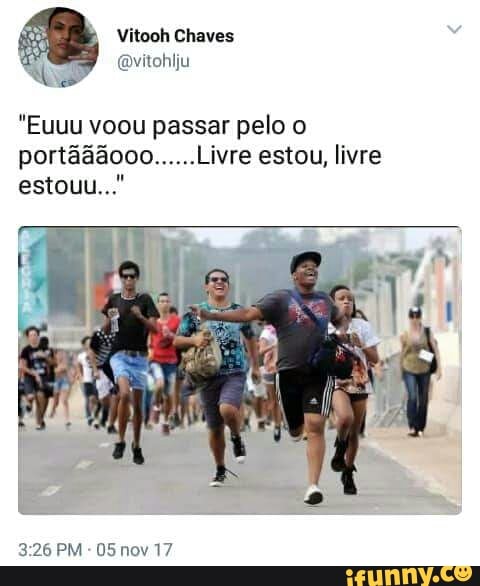 o Vitooh Chaves
@vitohiiu
tao
"Euuu voou passar pelo o
portãããooo......Livre estou, livre
3:26 PM
05 nov 17