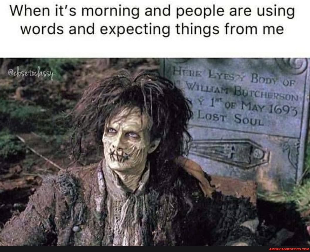 When it's morning and people are using words and expecting things from me
