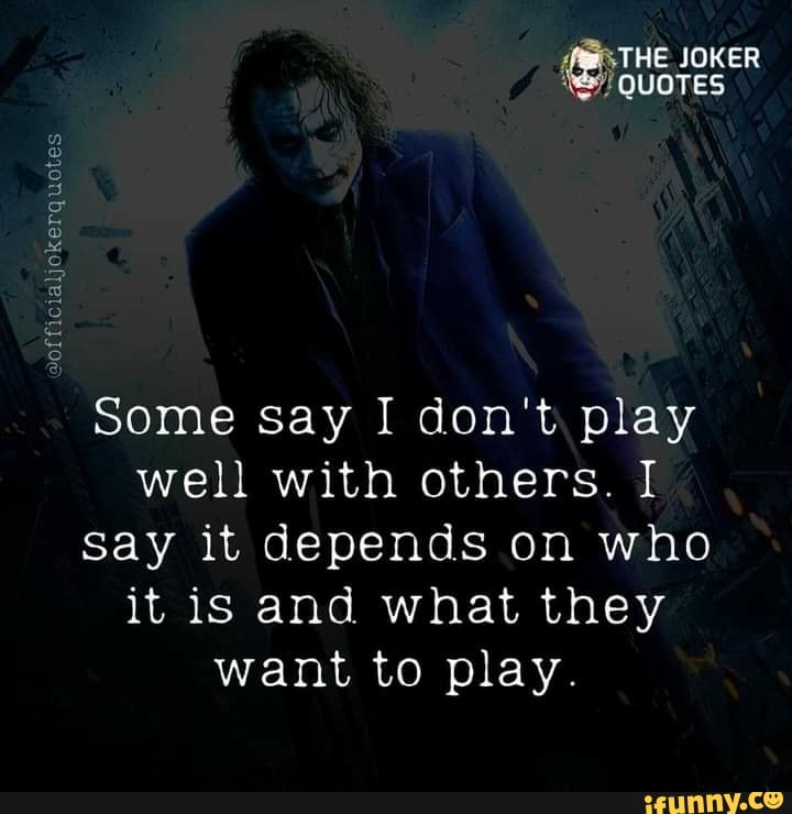 officialjokerquotes-the-joker-quotes-some-say-i-don-t-play-well-with