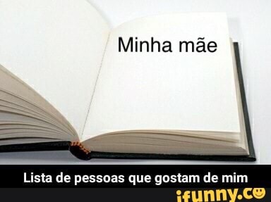 Minha mãe
essoas que gostam de