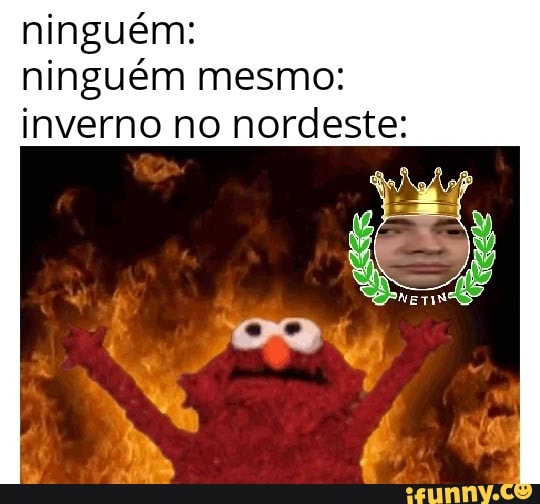 ninguém:
ninguém mesmo:
inverno no nordeste: